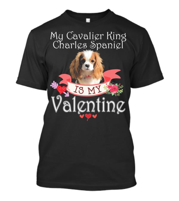My Cavalier King Charles Spaniel Is My Valentine T-Shirt
