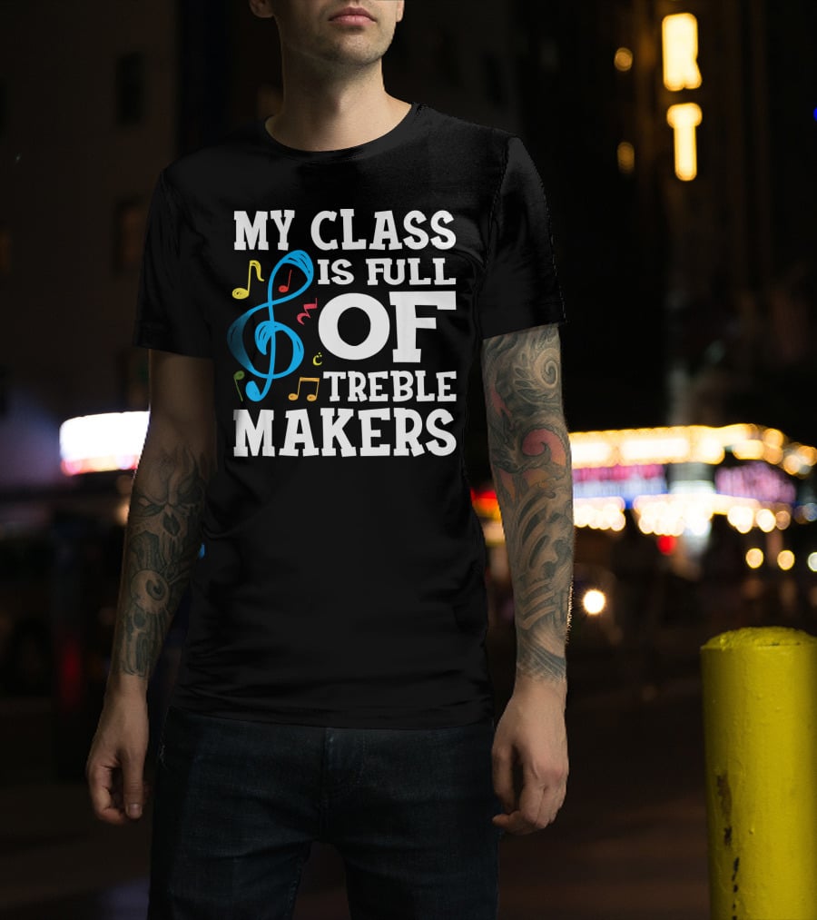 My Class Is Full Of Treble Makers T-Shirt
