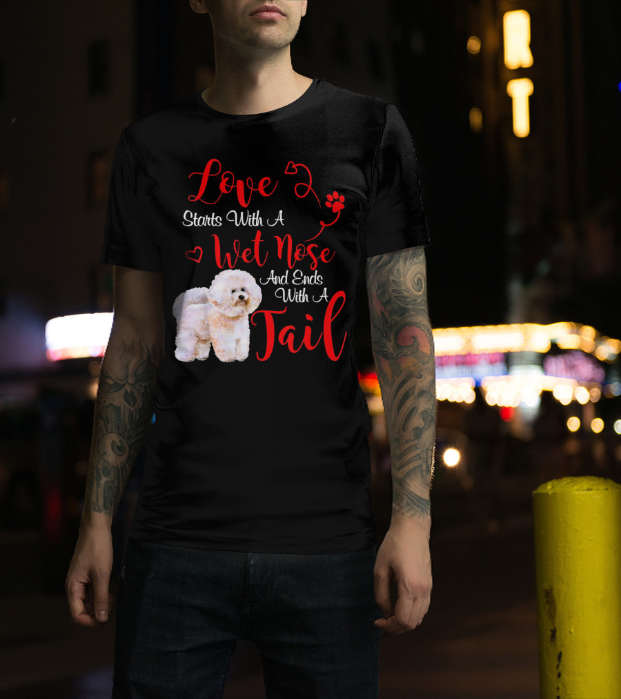 Love Starts With A Wet Nose And Ends With A Tail Bichon Frise Valentine's Day T-Shirt