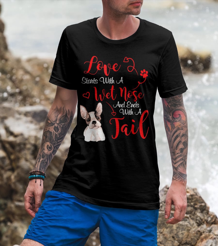 Valentine's Day Love Starts With A Wet Nose And Ends With A Tail Boston Terrier T-Shirt