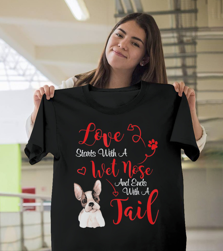 Valentine's Day Love Starts With A Wet Nose And Ends With A Tail Boston Terrier T-Shirt