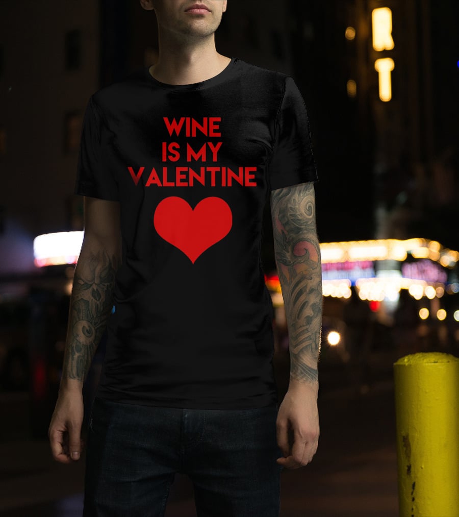 Wine Is My Valentine Red Heart Valentine's Day T-Shirt
