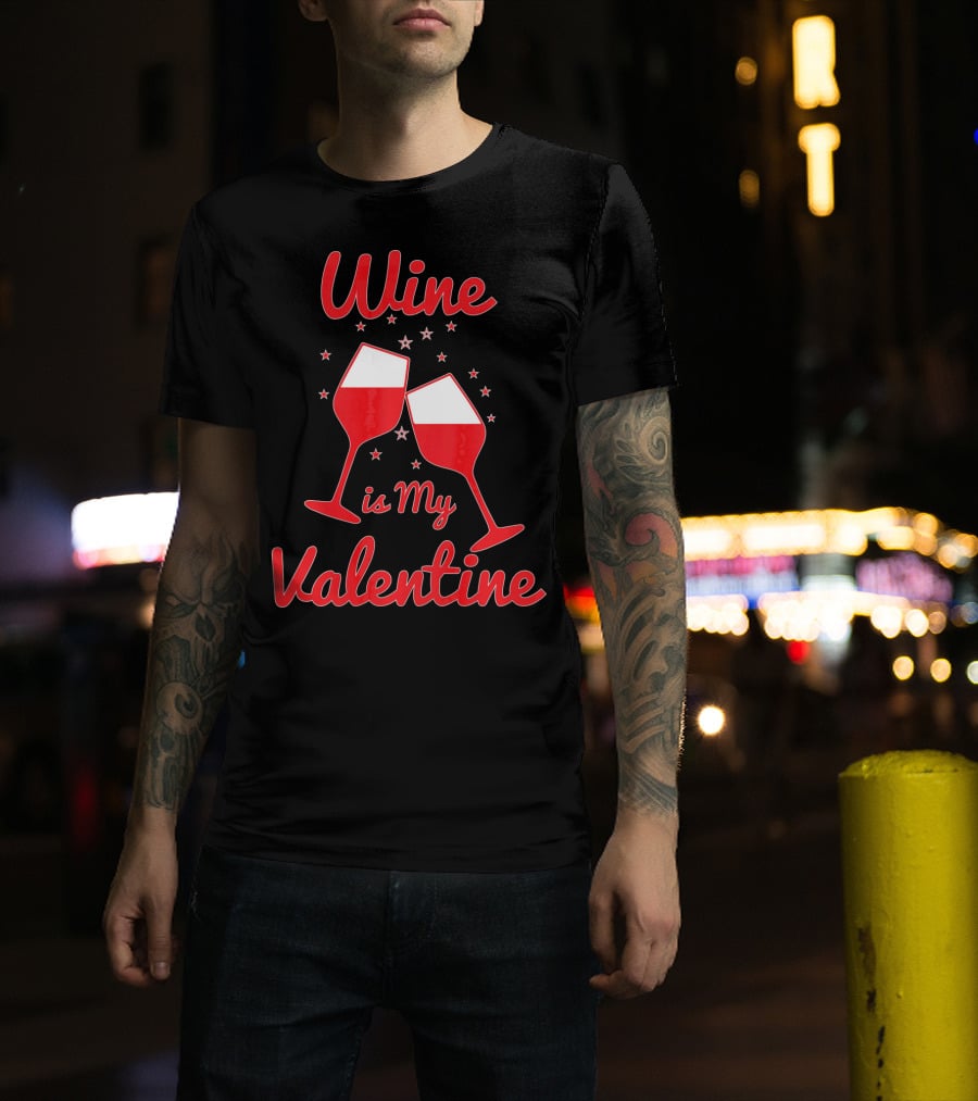 Wine Is My Valentine Red Wine Celebration Valentine's Day T-Shirt