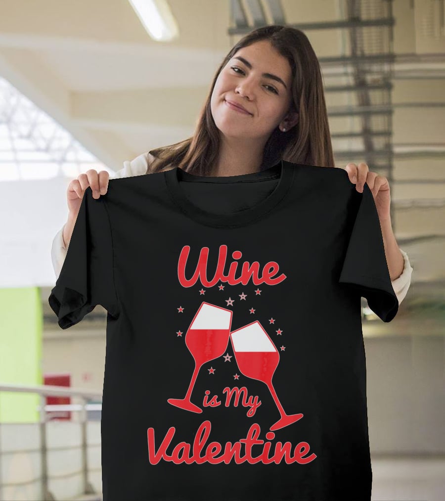 Wine Is My Valentine Red Wine Celebration Valentine's Day T-Shirt