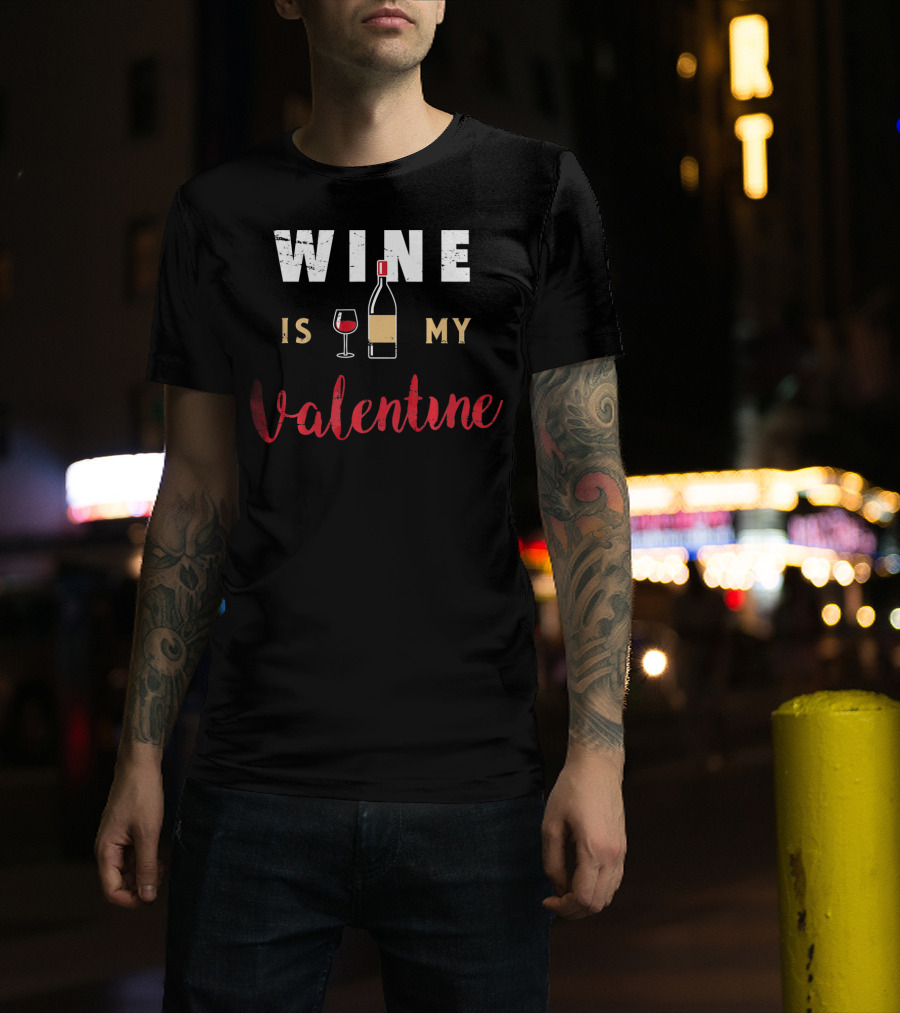 Wine Is My Valentine Valentines Bottle Glass T-Shirt