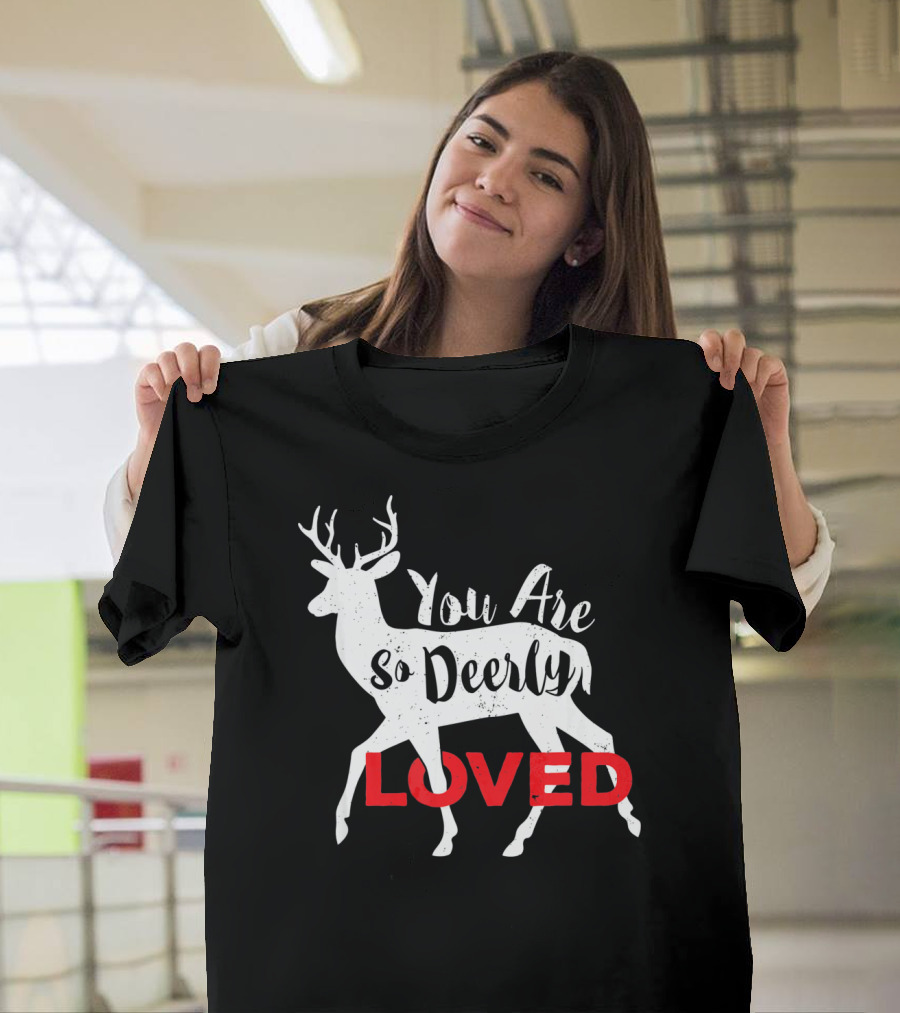 You Are So Deerly Loved Deer Buck Valentine T-Shirt