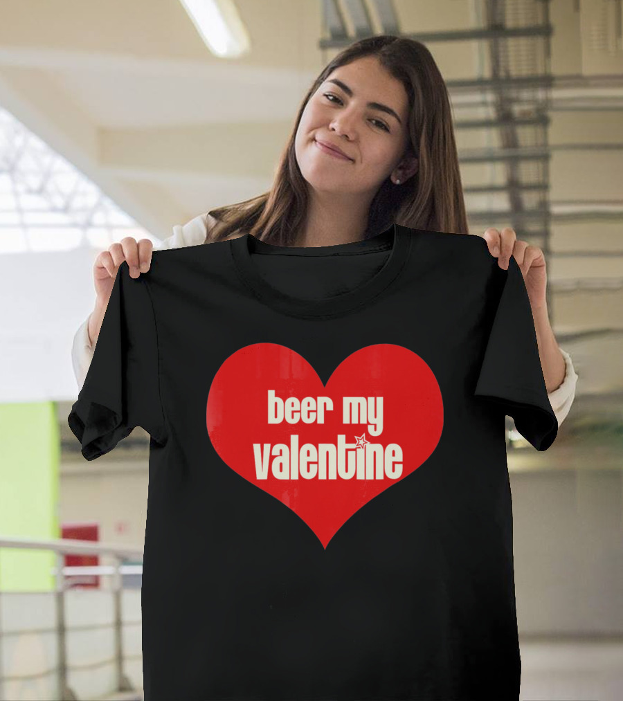 Beer My Valentine Funny Valentine Heart T-Shirt