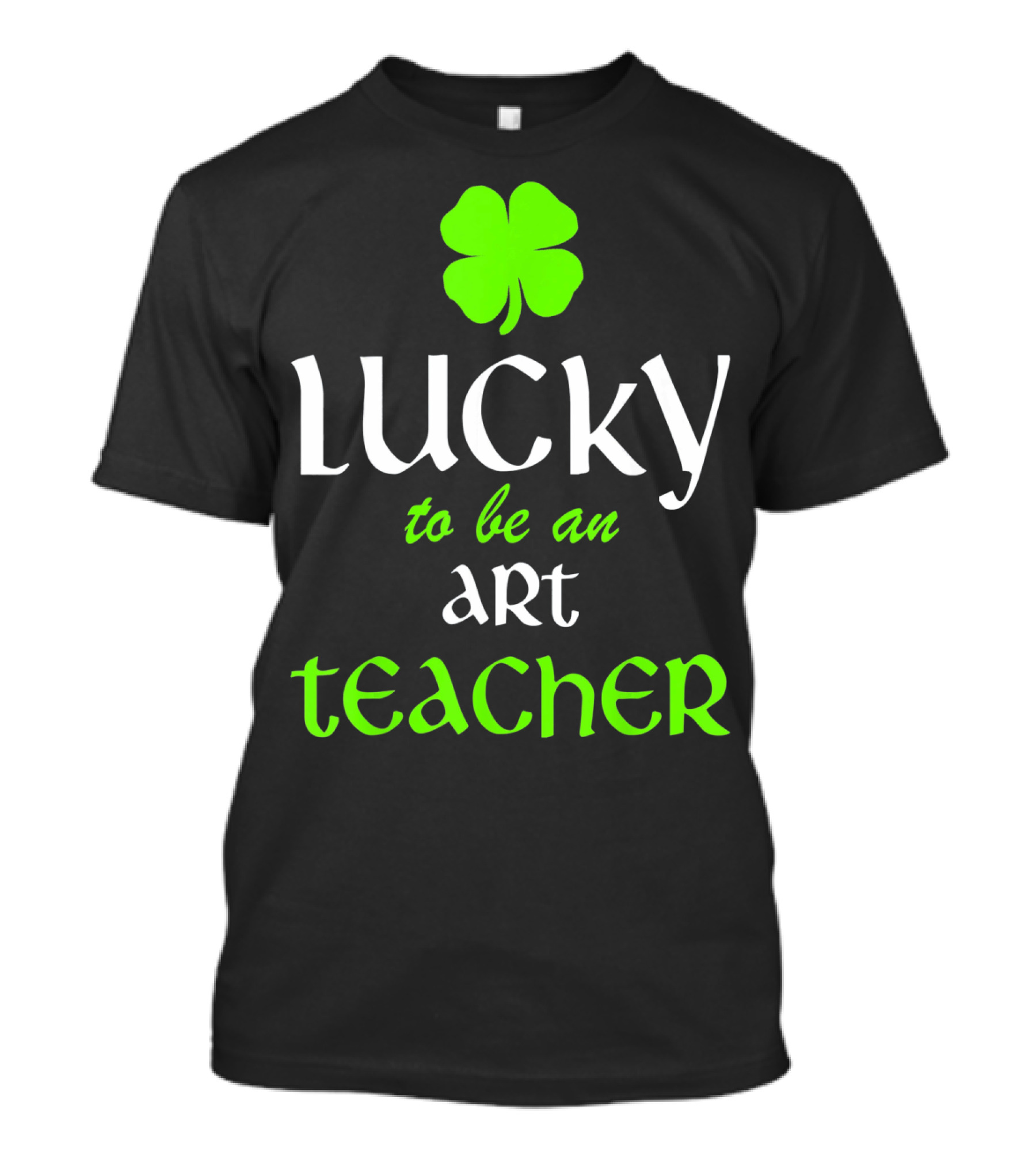 Lucky To Be An Art Teacher St. Patrick's Green Shamrock T-Shirt