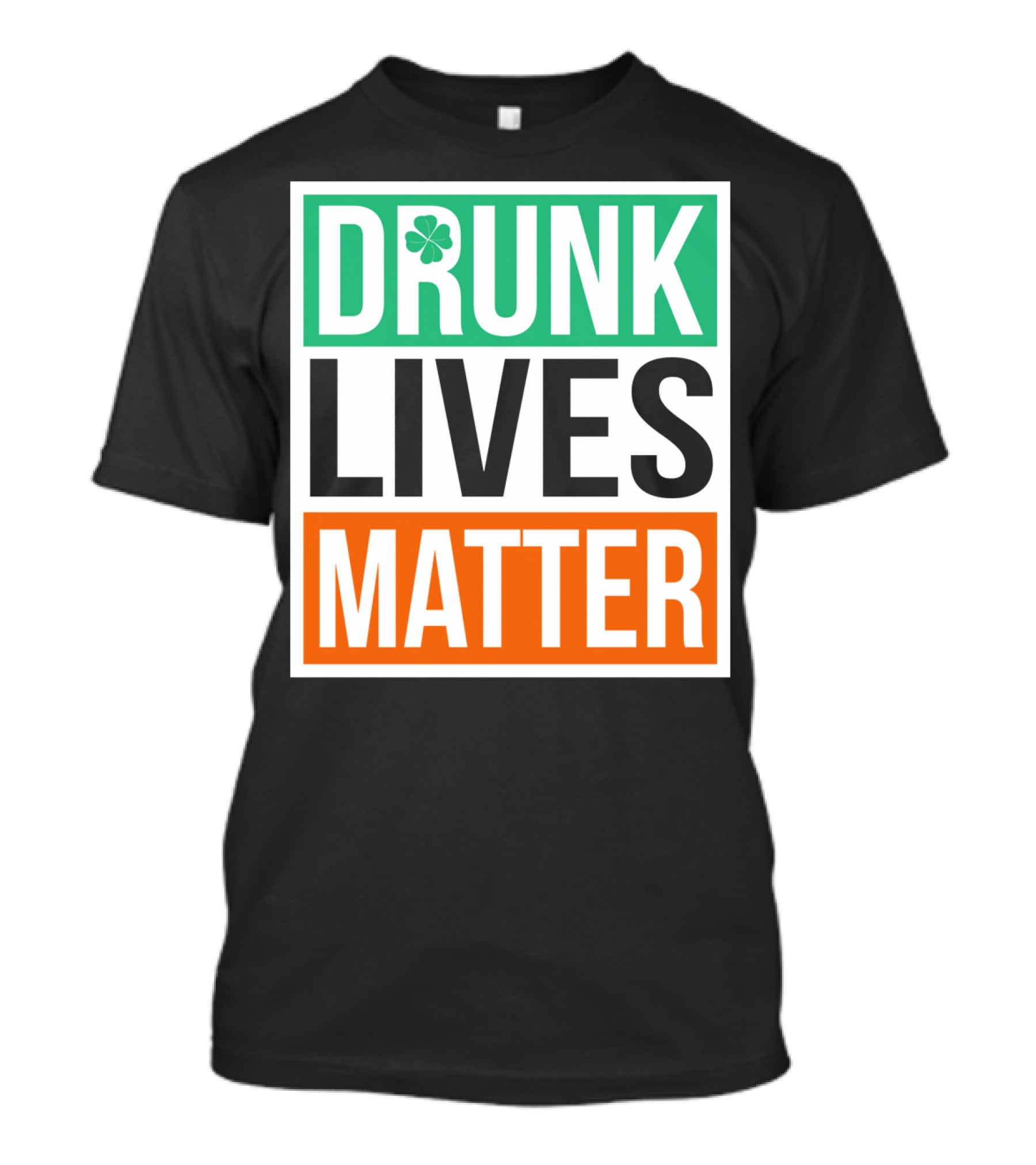 Drunk Lives Matter Clover Block Text T-Shirt