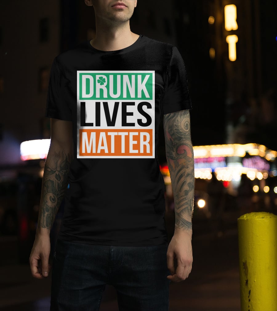 Drunk Lives Matter Clover Block Text T-Shirt