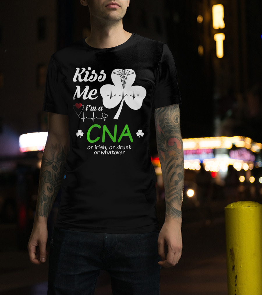 Kiss Me I'm A CNA Or Irish Or Drunk Or Whatever With Shamrock And Heartbeat T-Shirt