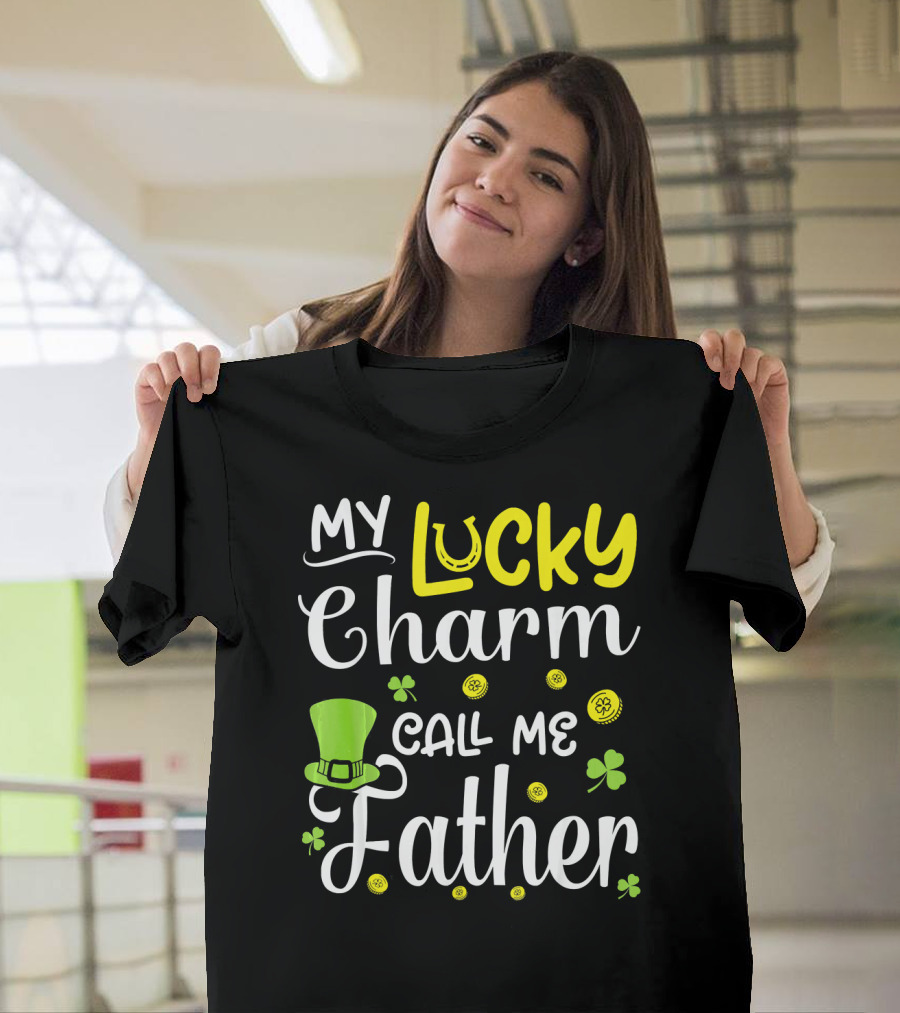 My Lucky Charm Call Me Father Leprechaun Hat Shamrocks Gold T-Shirt
