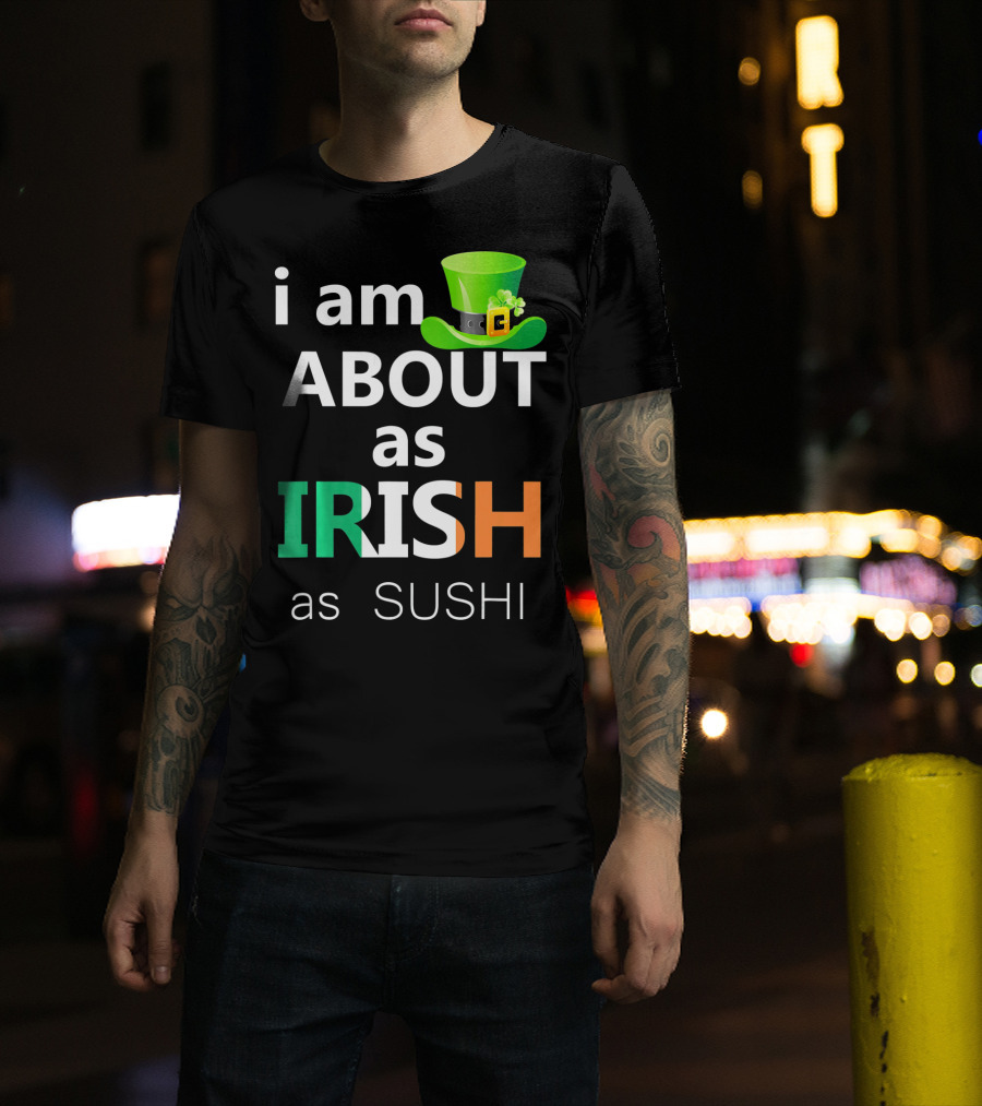 I Am About As Irish As Sushi St Patrick's Day Hat T-Shirt