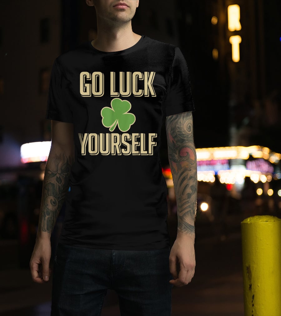 Go Luck Yourself Shamrock St. Patricks T-Shirt