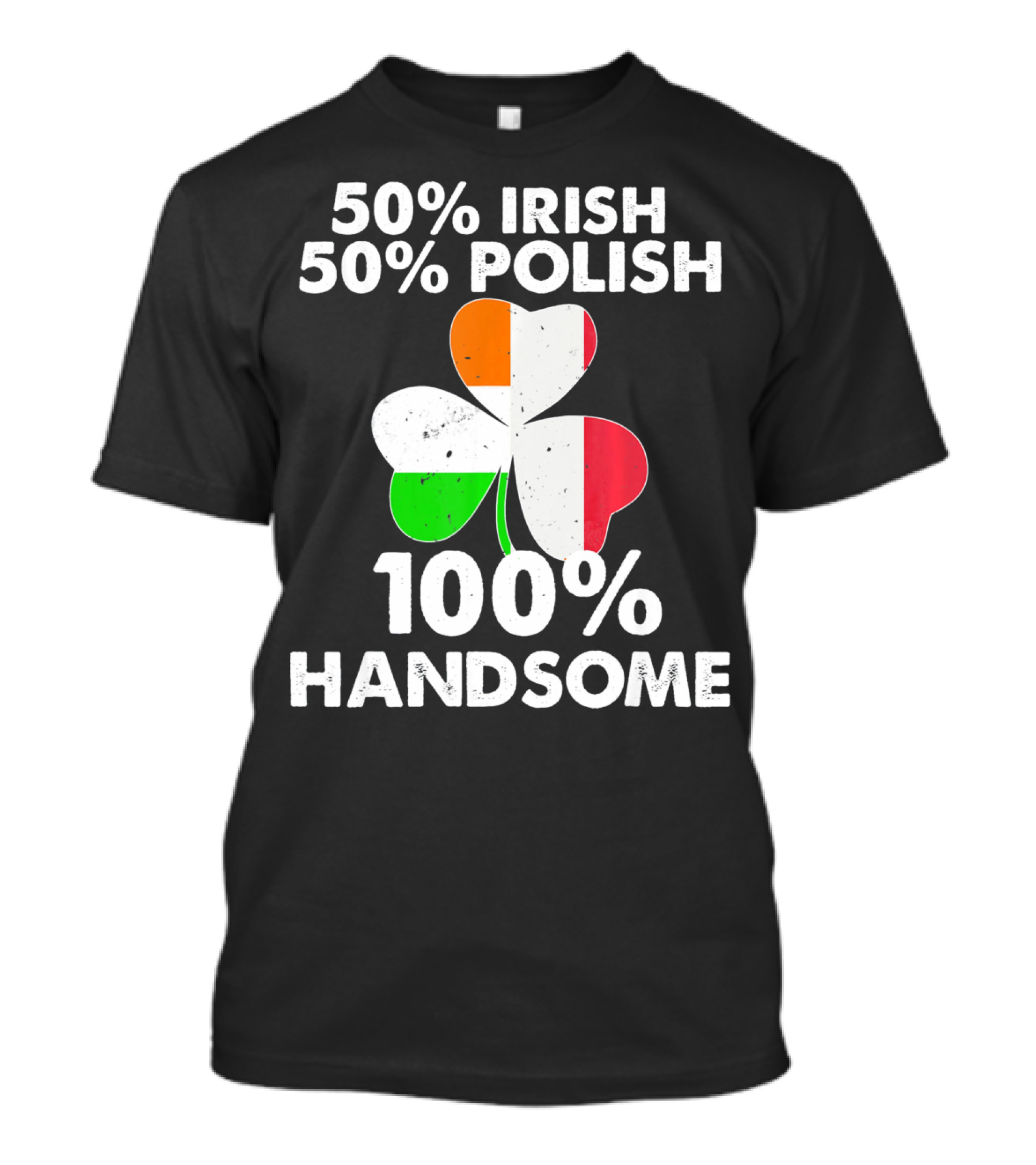 50% Irish 50% Polish 100% Handsome Shamrock T-Shirt