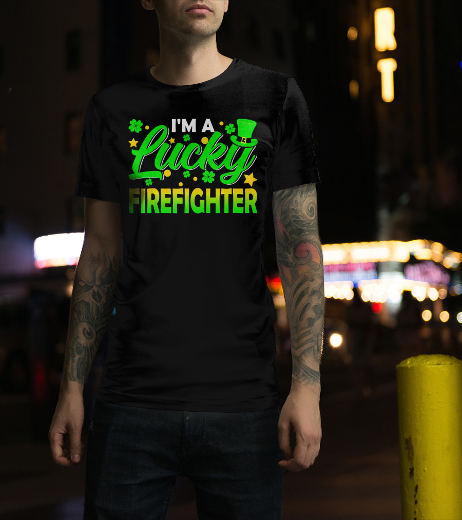 I'm A Lucky Firefighter With Shamrocks And Leprechaun Hat T-Shirt