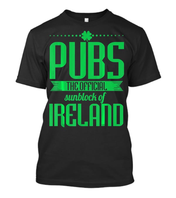 Pubs The Official Sunblock Of Ireland Humorous St. Patricks T-Shirt