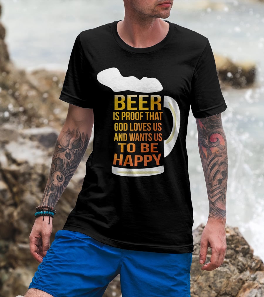 Beer Is Proof That God Loves Us And Wants Us To Be Happy St. Patricks Day T-Shirt