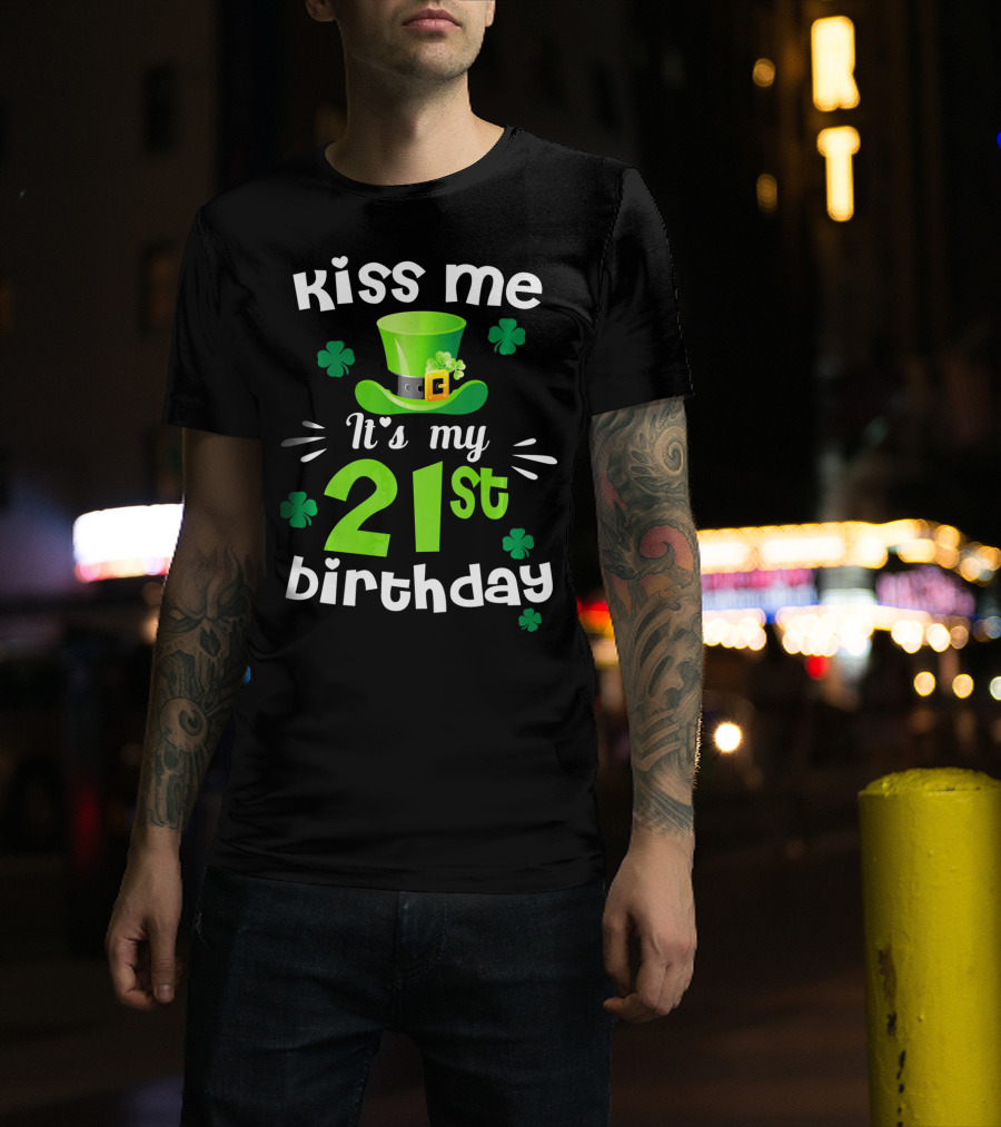 Kiss Me It's My 21st Birthday With Green Hat And Clovers T-Shirt