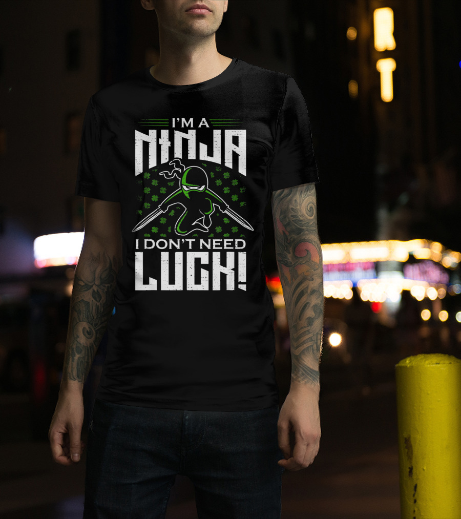 I'm A Ninja I Don't Need Luck T-Shirt