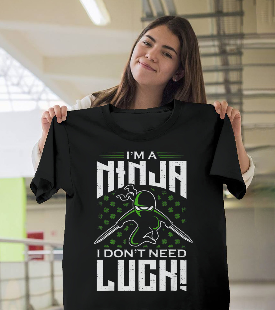 I'm A Ninja I Don't Need Luck T-Shirt