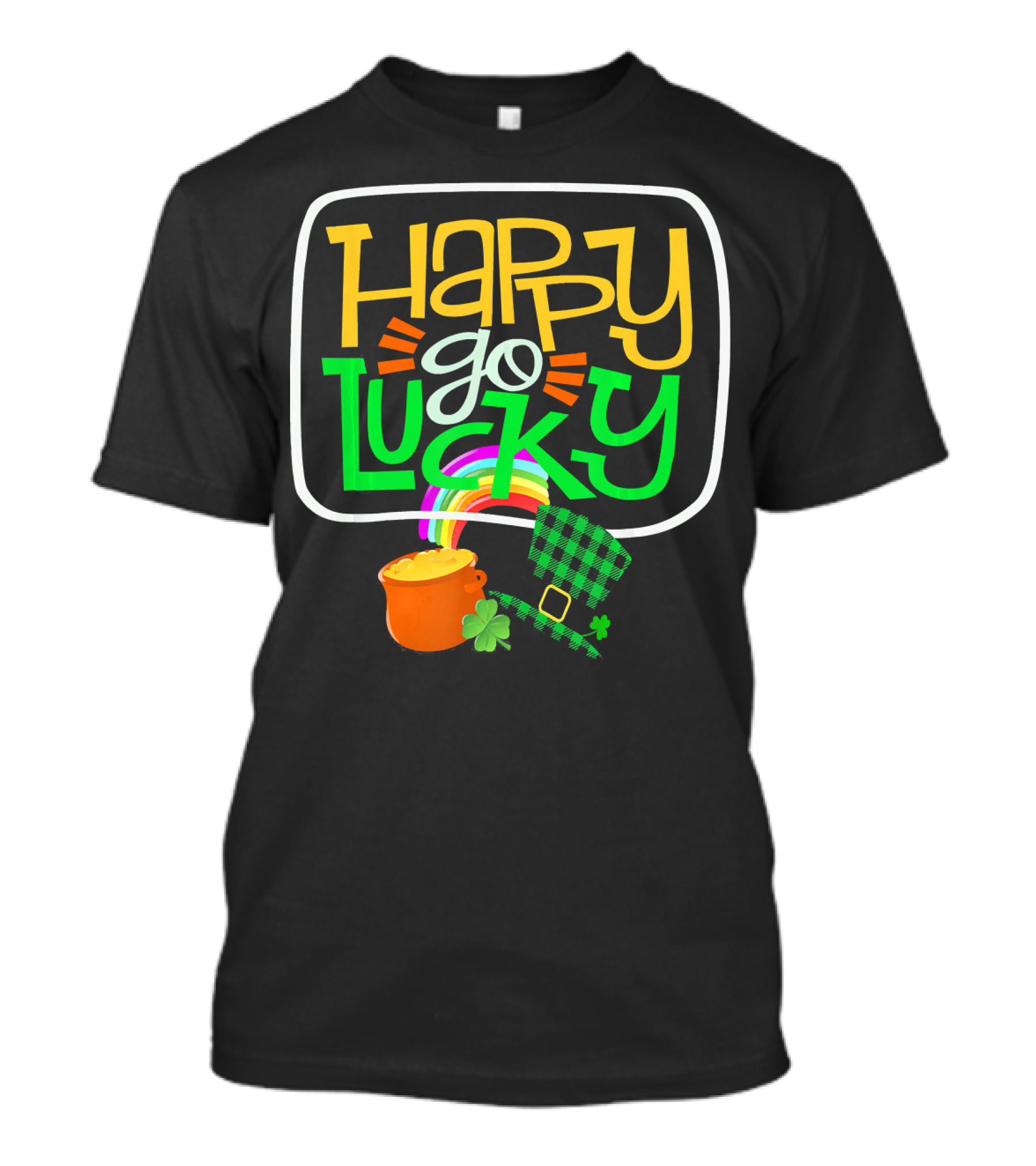 Happy Go Lucky Clover Pot Of Gold Rainbow St Patrick T-Shirt
