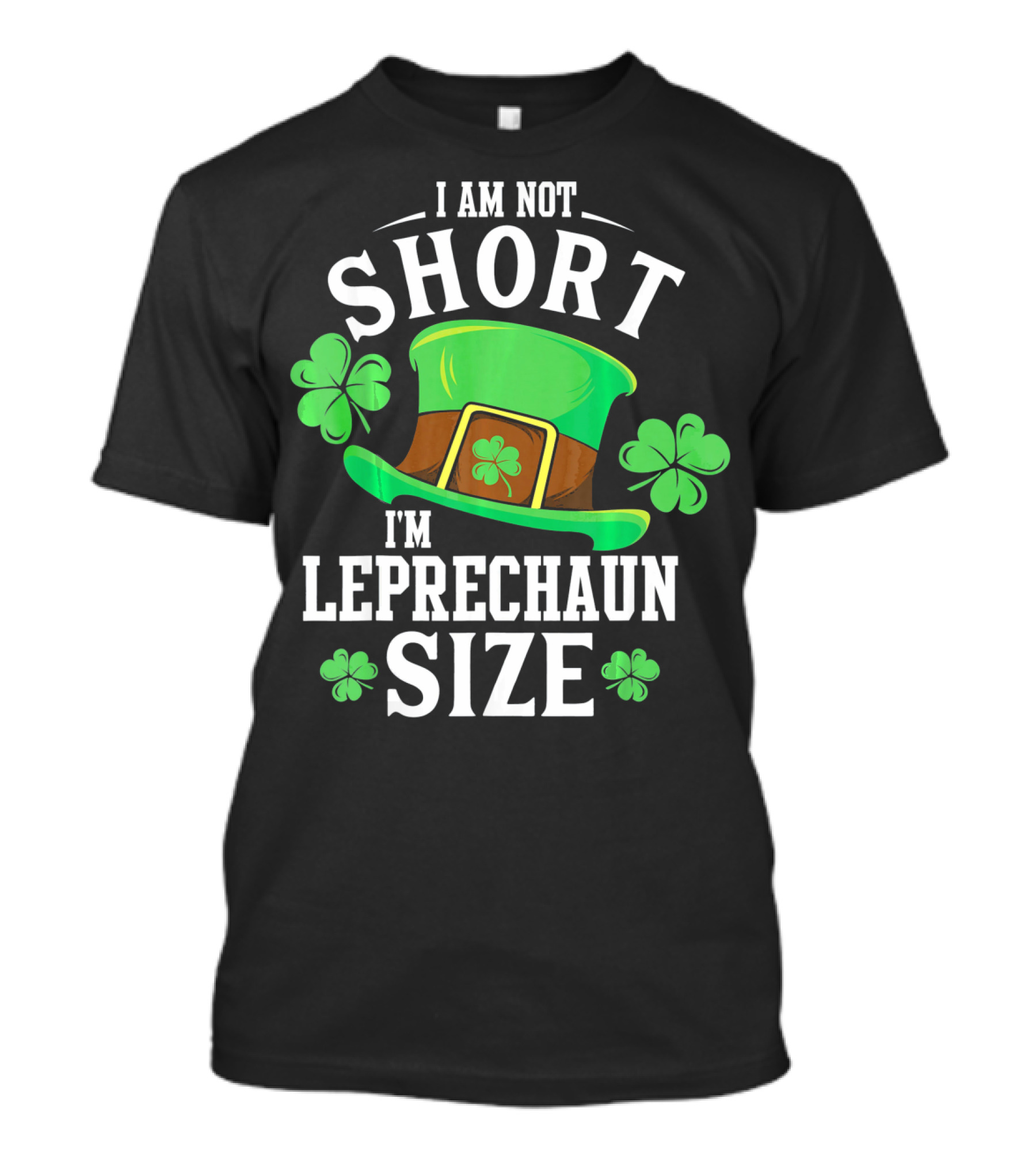 I Am Not Short I'm Leprechaun Size Funny Saint Patricks Day T-Shirt