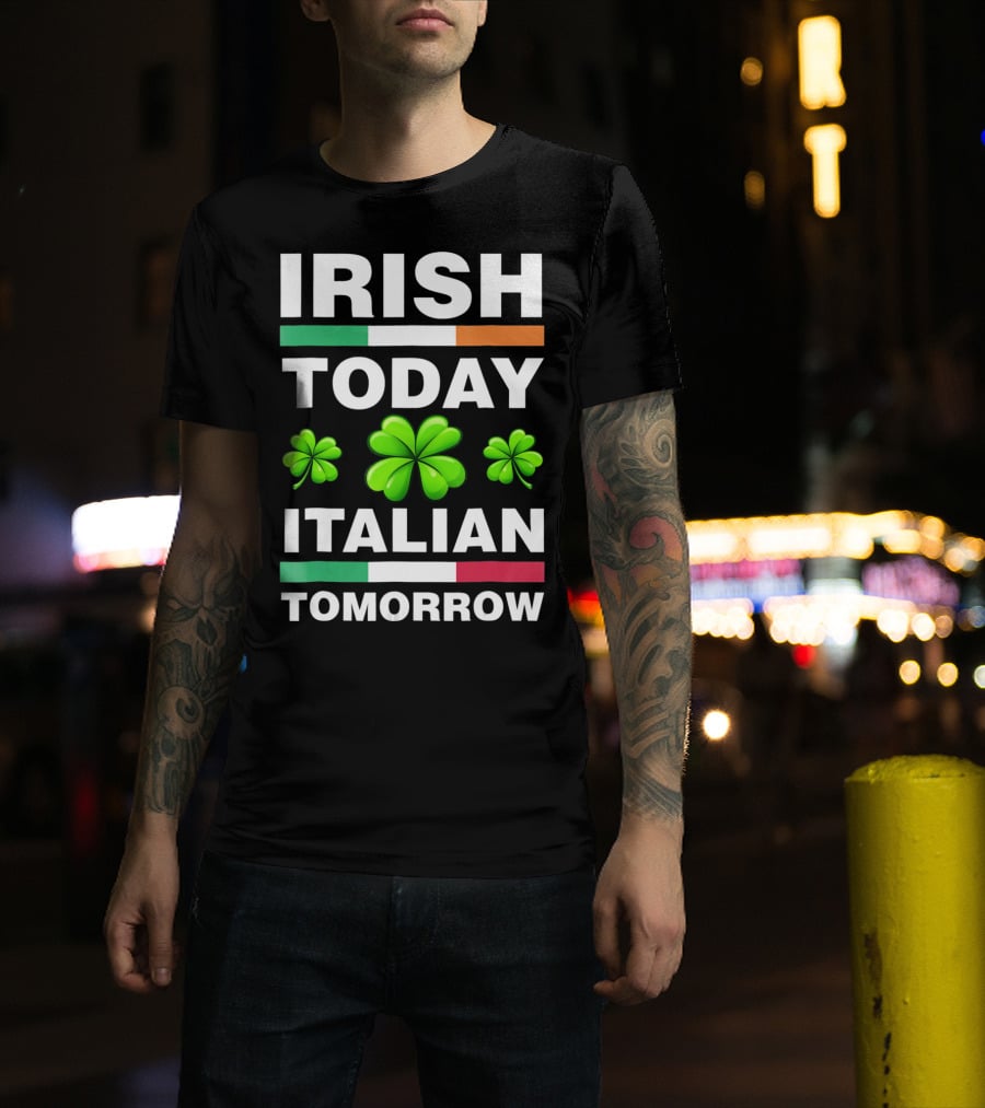 Irish Today Italian Tomorrow Shamrock Flags T-Shirt
