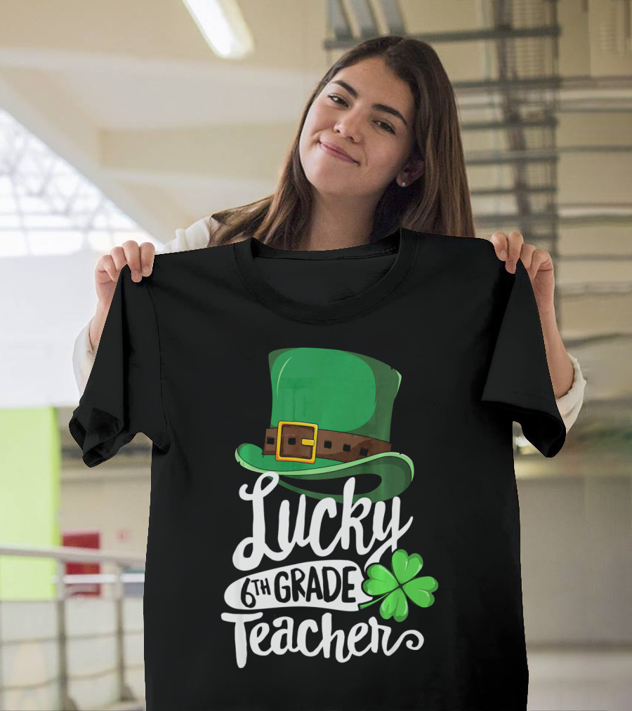 Lucky 6th Grade Teacher St Patrick's Day Clover Hat T-Shirt