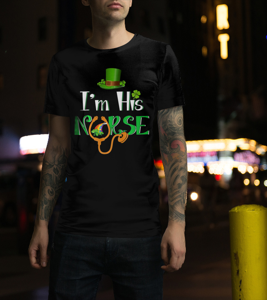 I'm His Nurse St Patrick's Hat Clover Stethoscope T-Shirt