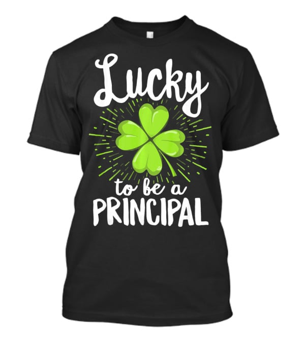 Lucky To Be A Principal With Shamrock St Patrick's Day T-Shirt