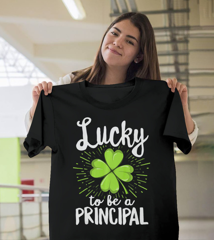 Lucky To Be A Principal With Shamrock St Patrick's Day T-Shirt