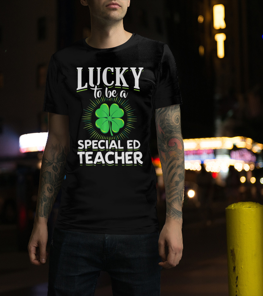 Lucky To Be A Special Ed Teacher Clover T-Shirt