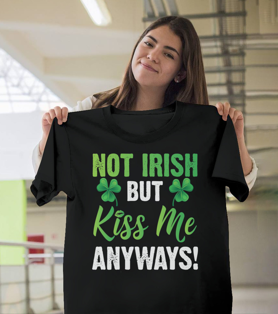 Not Irish But Kiss Me Anyways with Shamrock Symbols T-Shirt