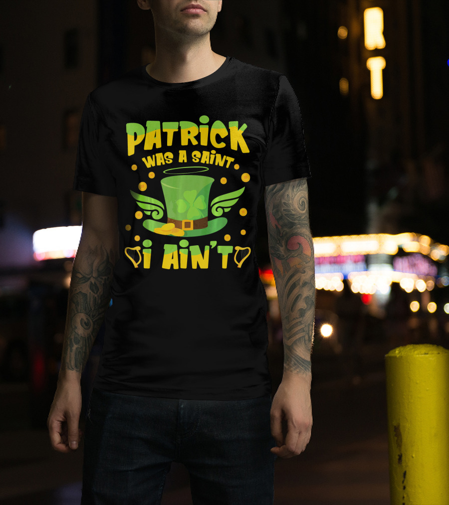 Patrick Was A Saint I Ain't Leprechaun Hat And Gold Coins T-Shirt
