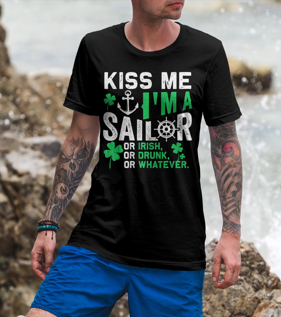 Kiss Me I'm A Sailor Or Irish Drunk Or Whatever St Patricks Shamrock Anchor Wheel T-Shirt