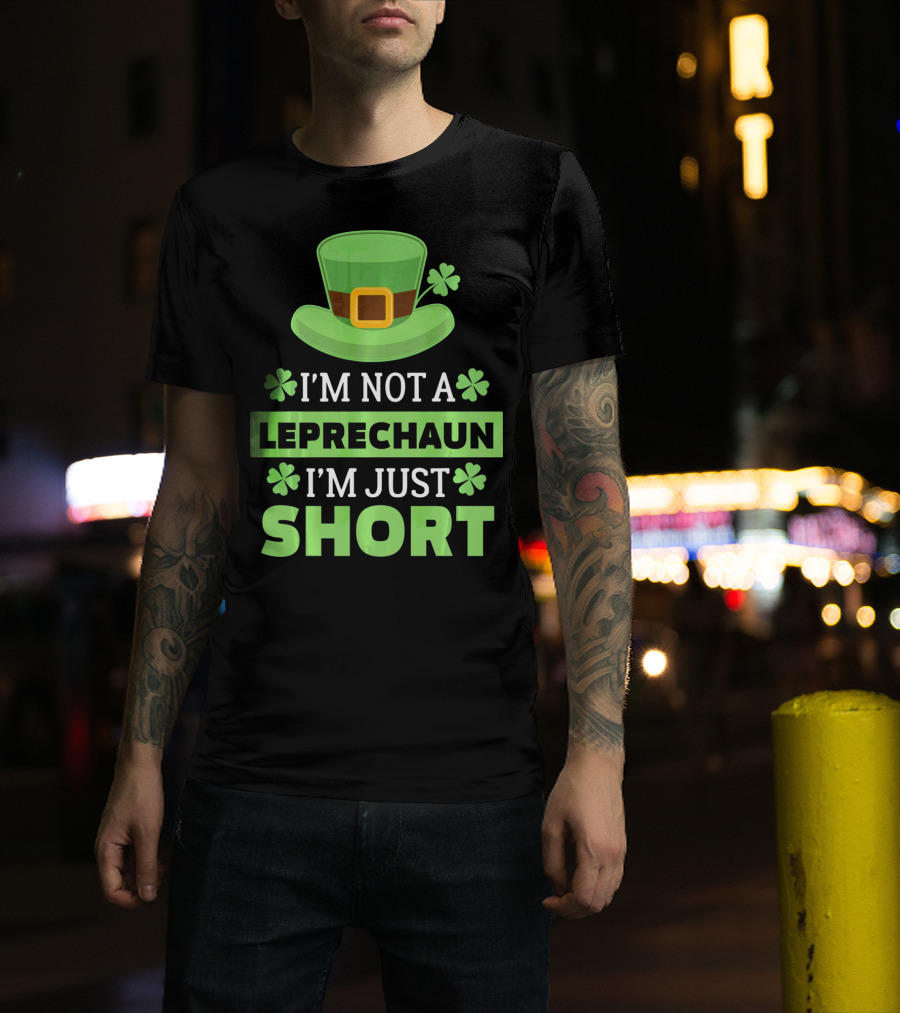 I'm Not A Leprechaun I'm Just Short Green Hat Shamrocks T-Shirt