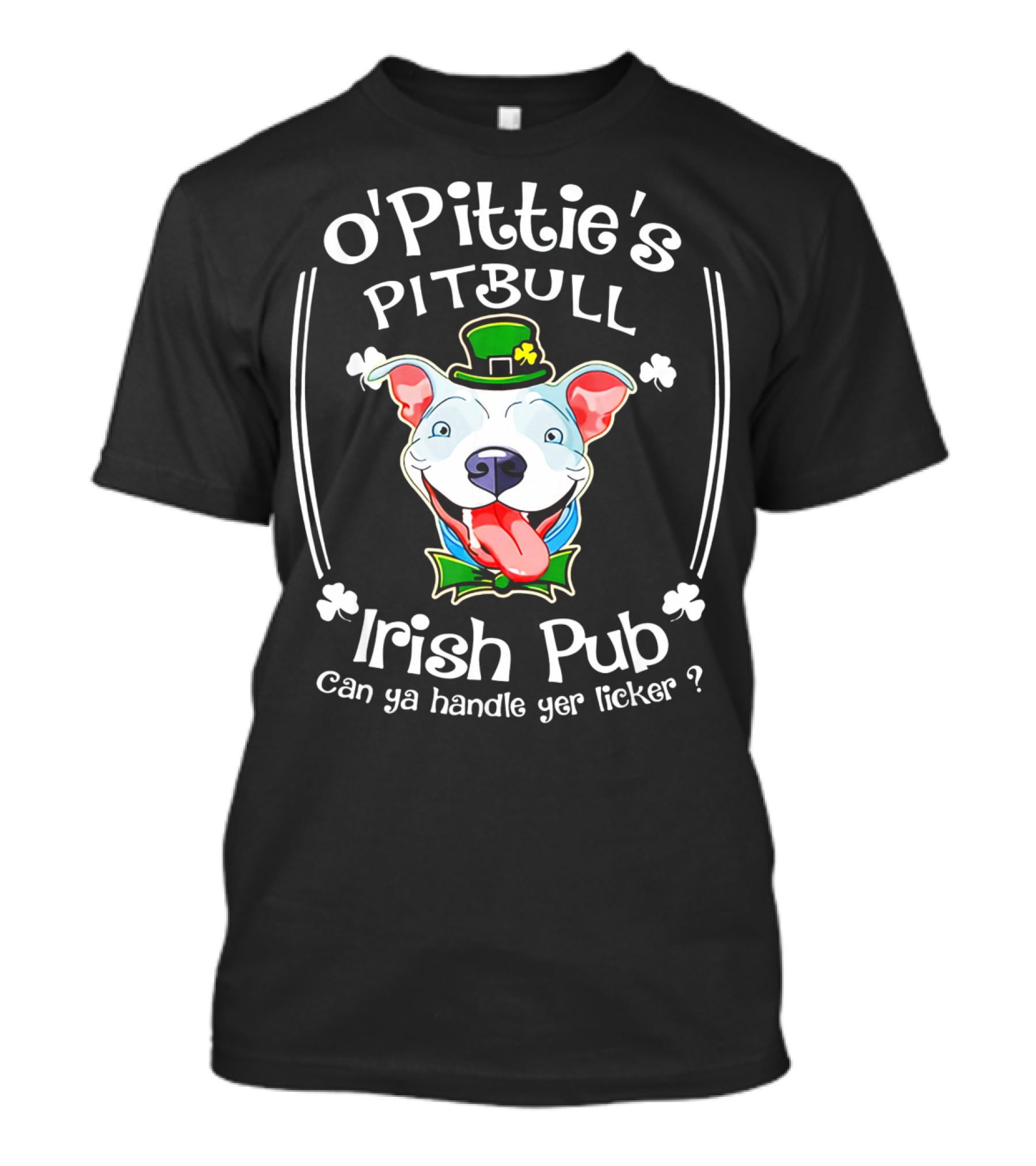 O'Pittie's Pitbull Irish Pub St. Patrick's Day Can Ya Handle Yer Licker T-Shirt