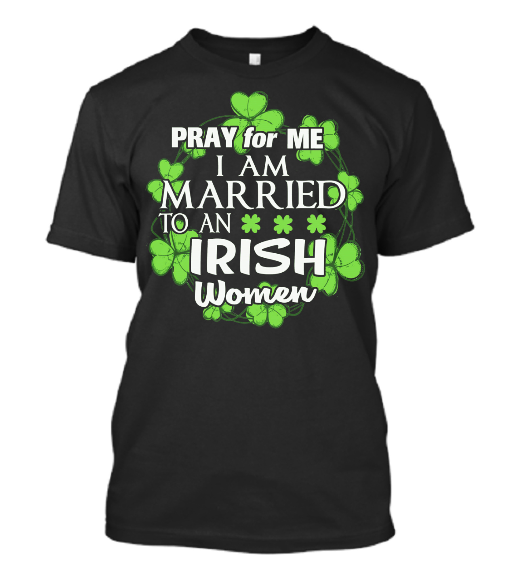 Pray For Me I Am Married To An Irish Women Shamrock Wreath T-Shirt
