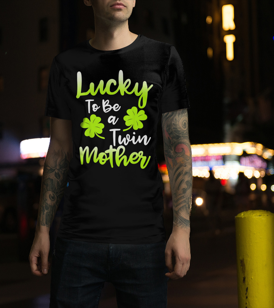 Lucky To Be A Twin Mother With Clover T-Shirt
