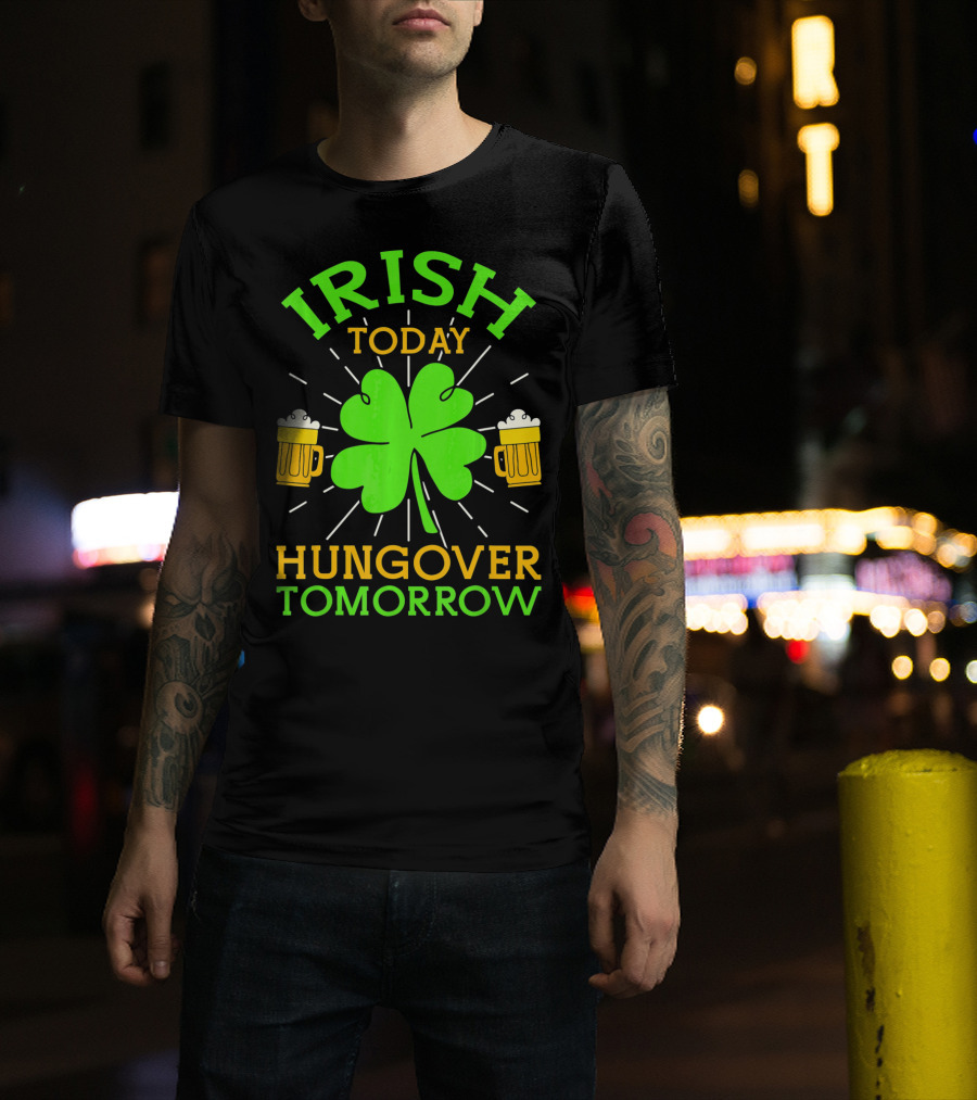 Irish Today Hungover Tomorrow Funny St. Patty's Day Shamrock Beer Mugs T-Shirt