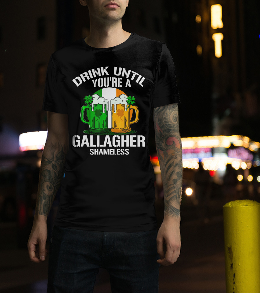 Drink Until You're A Gallagher Shameless Irish Beer Mugs With Clovers T-Shirt