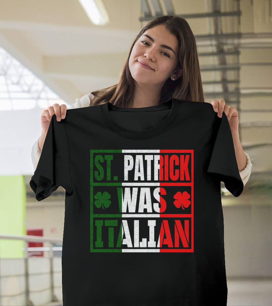 St. Patrick Was Italian Shamrock Irish Italian Flag Colors Clover T-Shirt