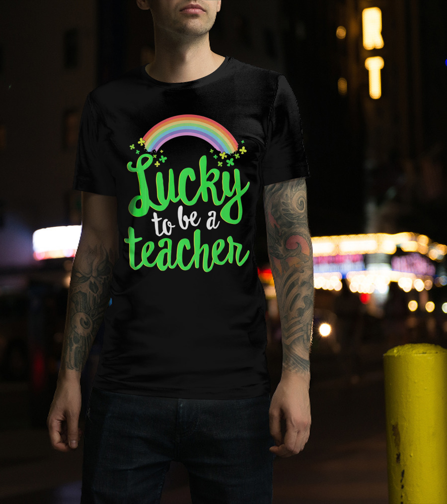Lucky To Be A Teacher Rainbow Clover T-Shirt