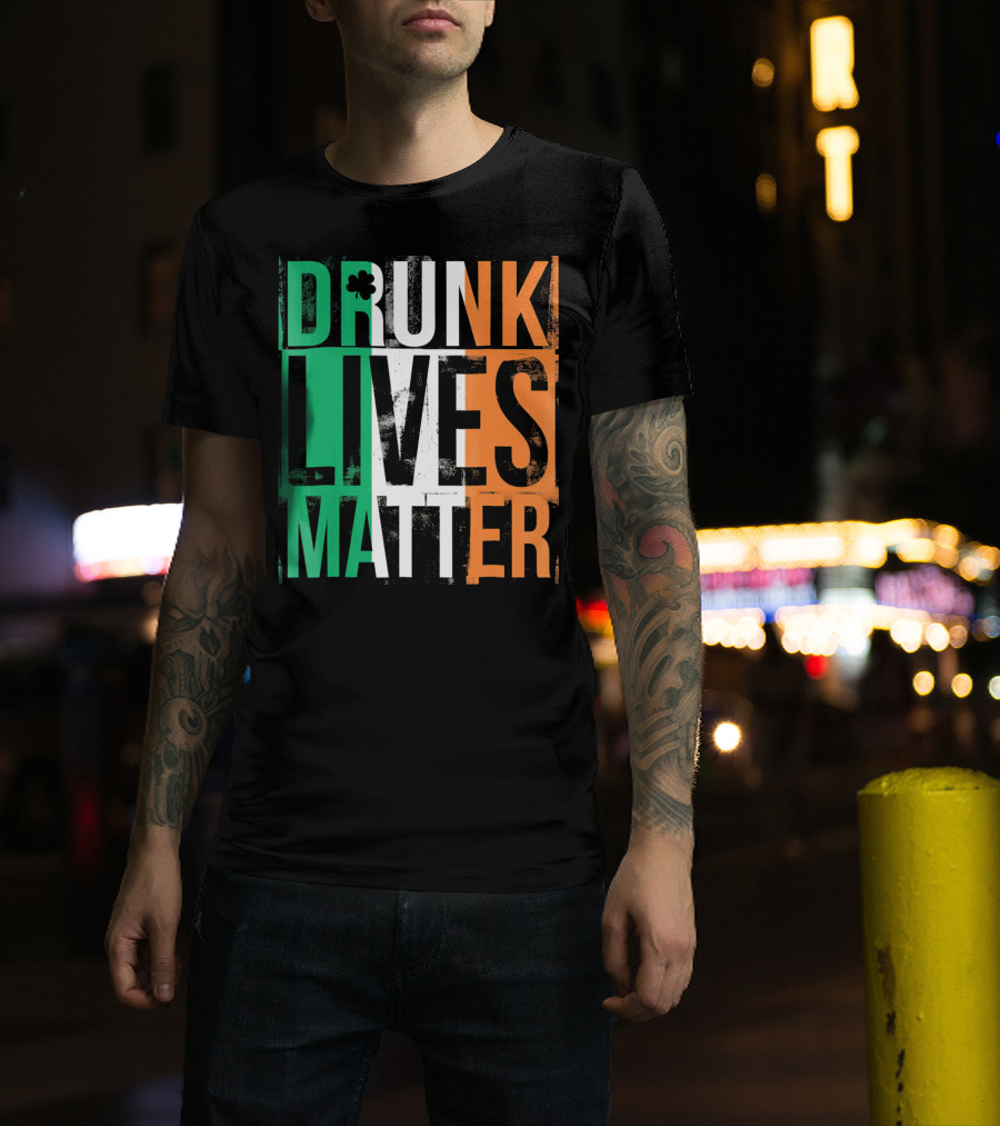 St Patricks Day Drunk Lives Matter Irish Flag Colors T-Shirt