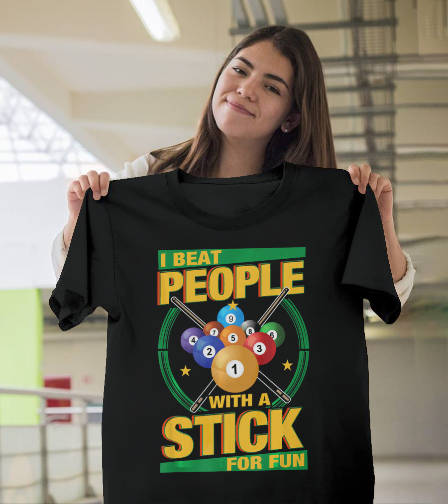 I Beat People With A Stick Pool Balls Cue Billiards For Fun T-Shirt