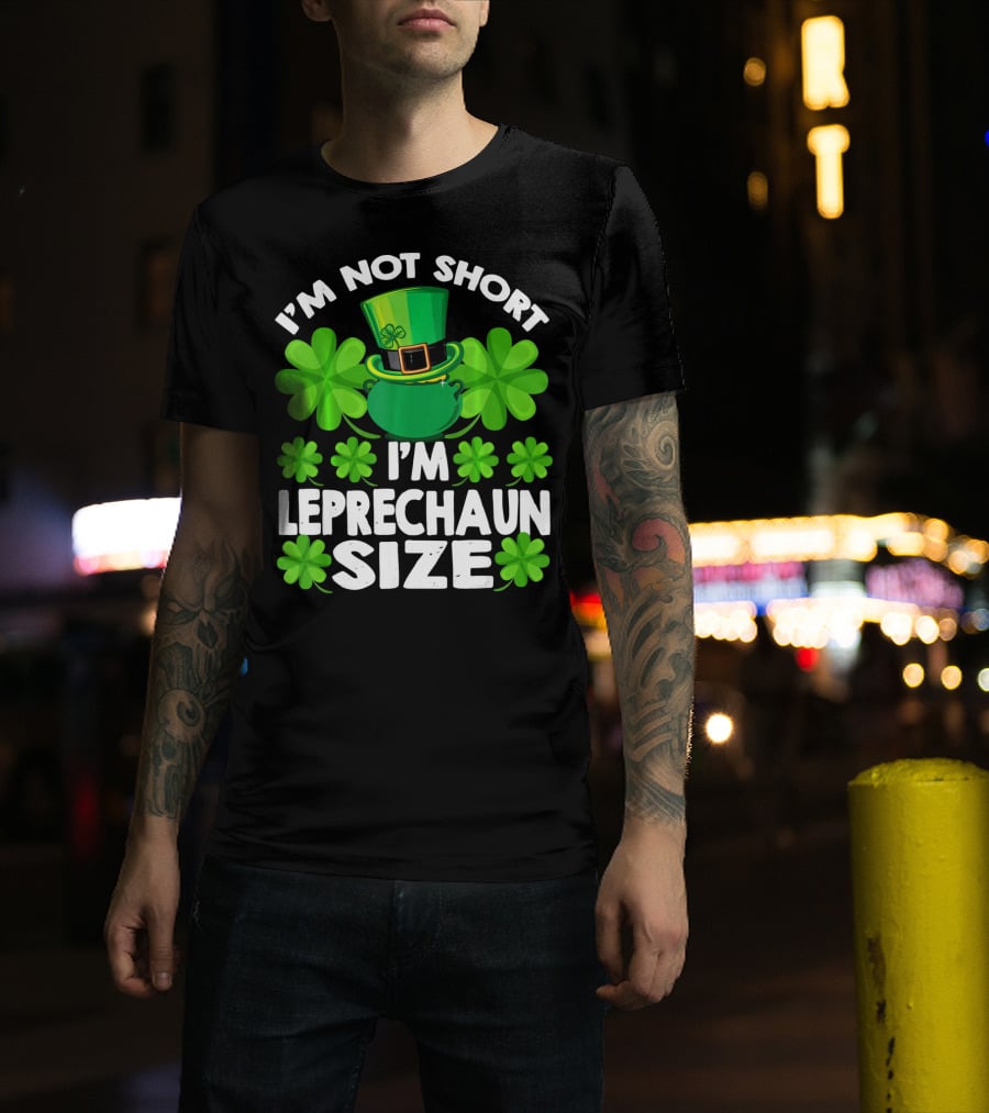 I'm Not Short I'm Leprechaun Size Clover Hat Shamrock T-Shirt