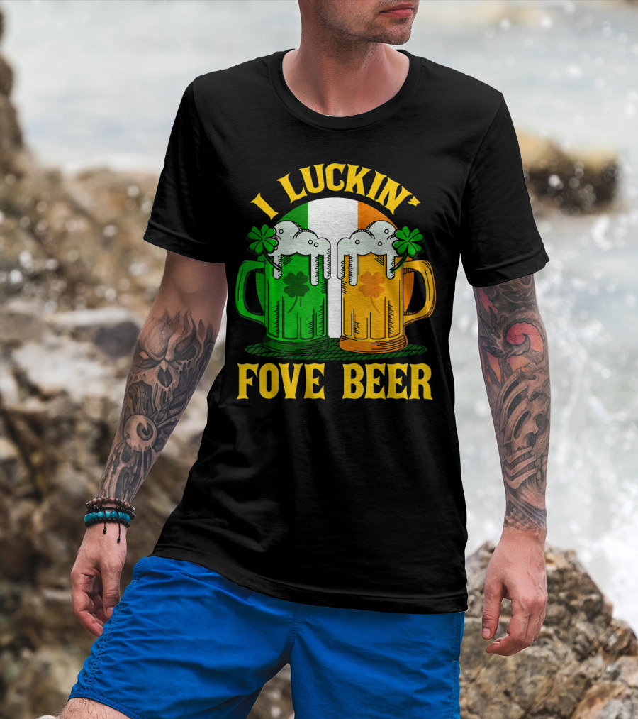 I Luckin Fove Beer Funny Irish St Paddys Mug Design Irish Flag T-Shirt