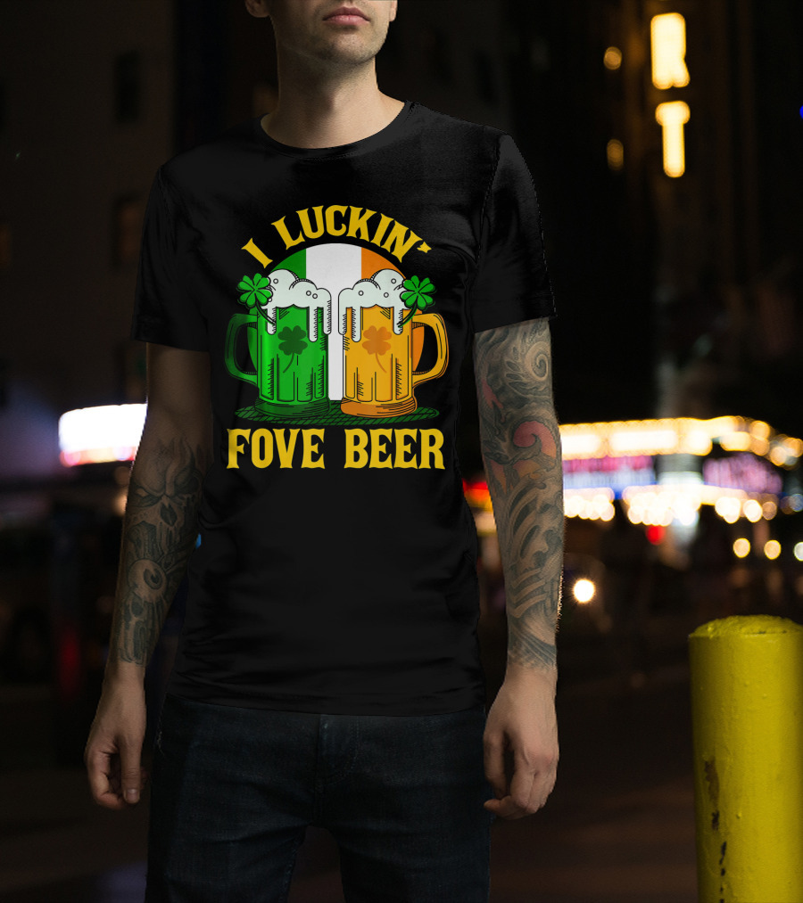 I Luckin Fove Beer Funny Irish St Paddys Mug Design Irish Flag T-Shirt