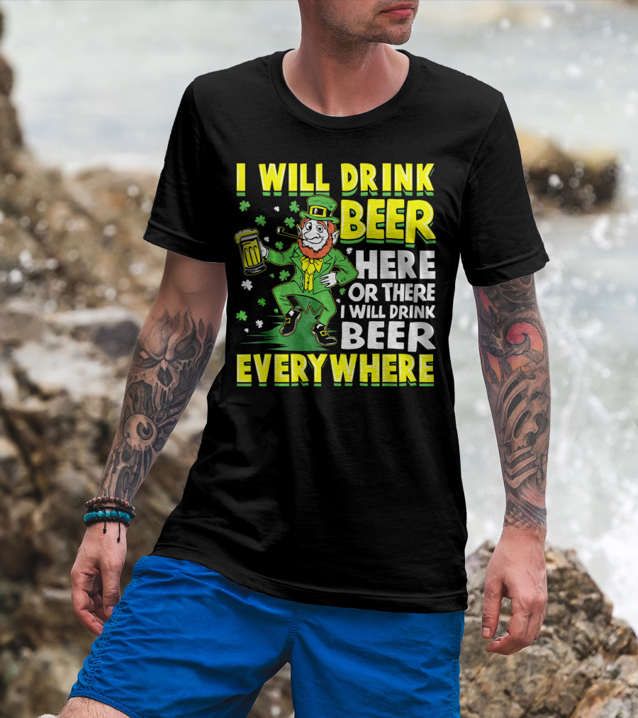 I Will Drink Beer Here Or There I Will Drink Beer Everywhere Leprechaun Holding Mug T-Shirt